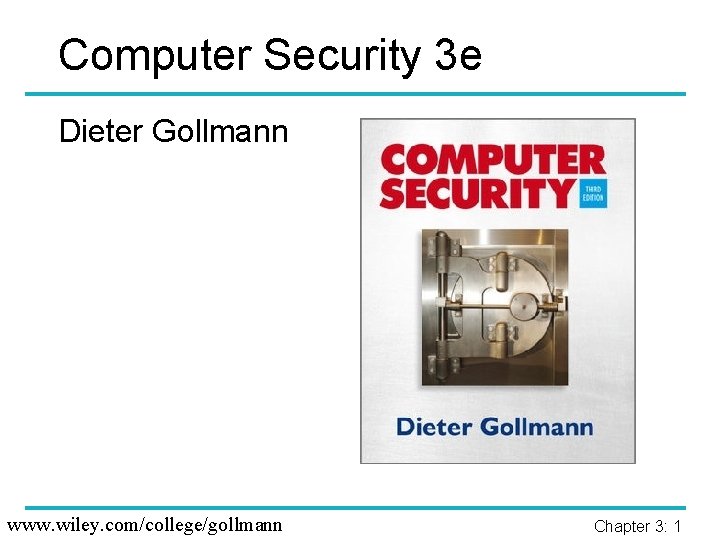 Computer Security 3 e Dieter Gollmann www. wiley. com/college/gollmann Chapter 3: 1 