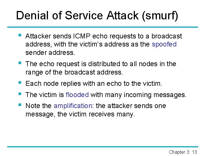 Denial of Service Attack (smurf) § Attacker sends ICMP echo requests to a broadcast