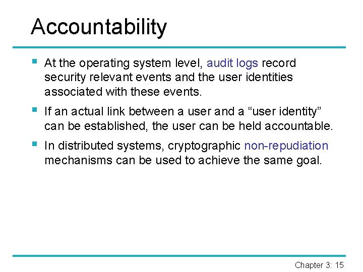 Accountability § At the operating system level, audit logs record security relevant events and