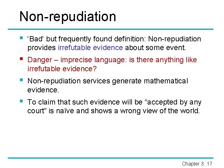 Non-repudiation § ‘Bad’ but frequently found definition: Non-repudiation provides irrefutable evidence about some event.