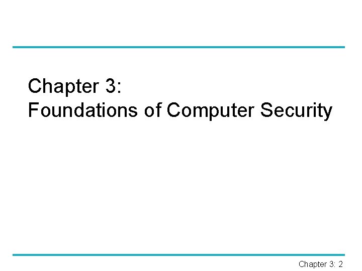 Chapter 3: Foundations of Computer Security Chapter 3: 2 