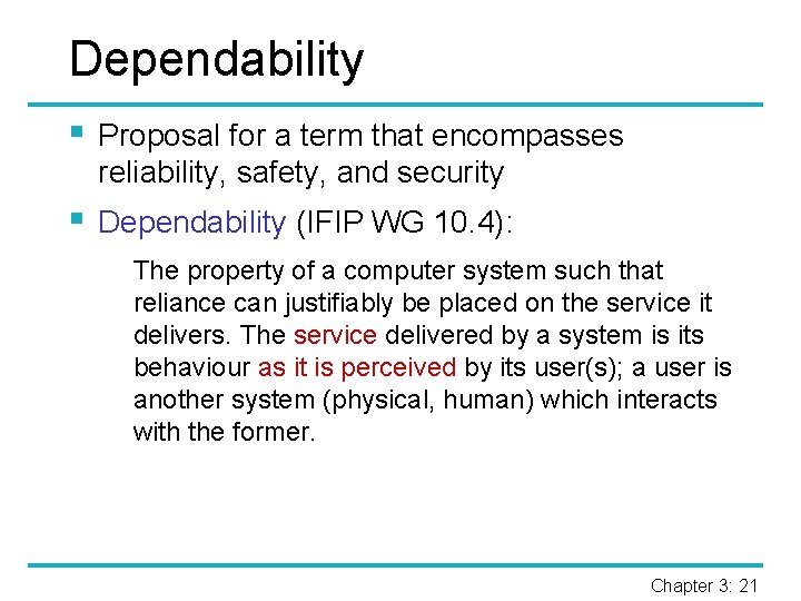 Dependability § Proposal for a term that encompasses reliability, safety, and security § Dependability