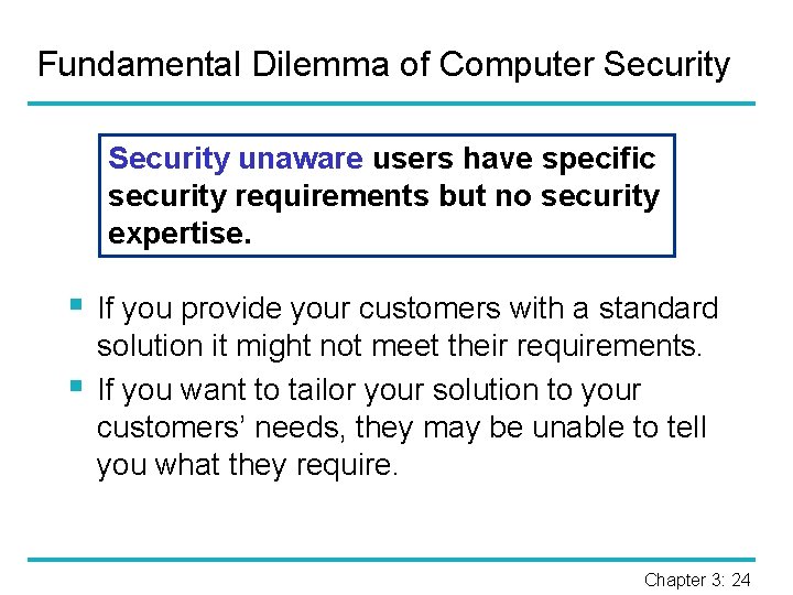 Fundamental Dilemma of Computer Security unaware users have specific security requirements but no security