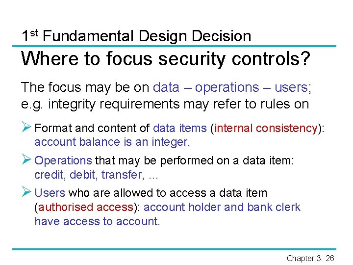 1 st Fundamental Design Decision Where to focus security controls? The focus may be