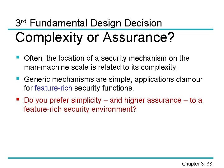 3 rd Fundamental Design Decision Complexity or Assurance? § Often, the location of a