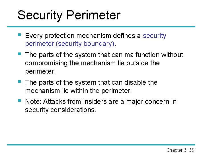 Security Perimeter § Every protection mechanism defines a security perimeter (security boundary). § The