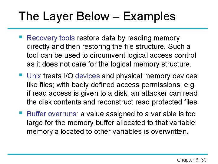 The Layer Below – Examples § Recovery tools restore data by reading memory directly