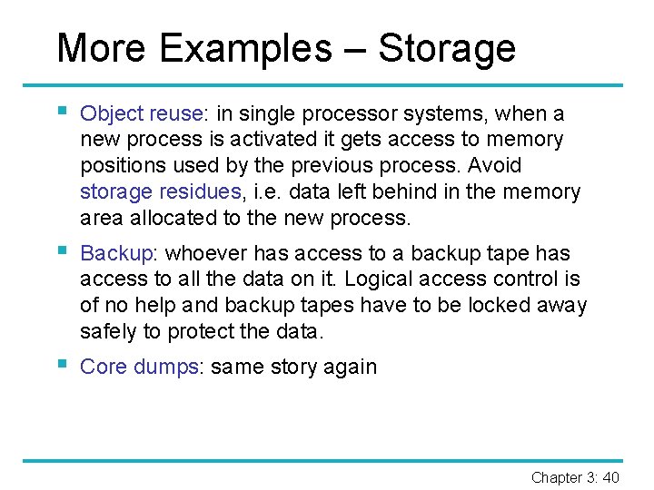 More Examples – Storage § Object reuse: in single processor systems, when a new