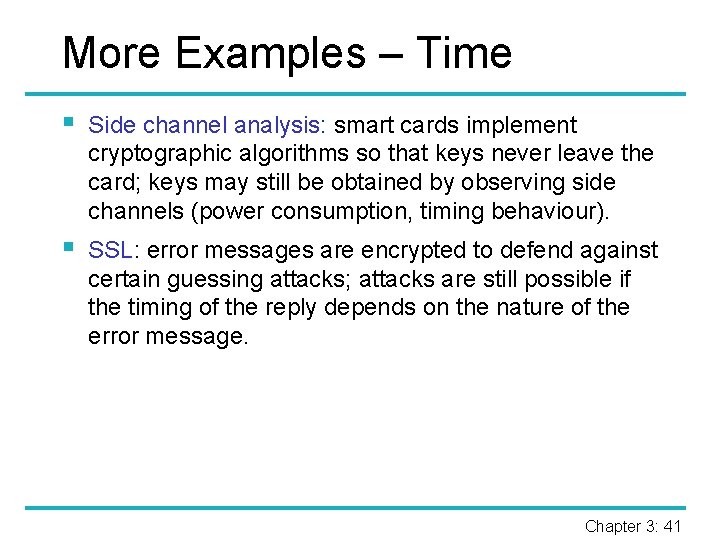 More Examples – Time § Side channel analysis: smart cards implement cryptographic algorithms so