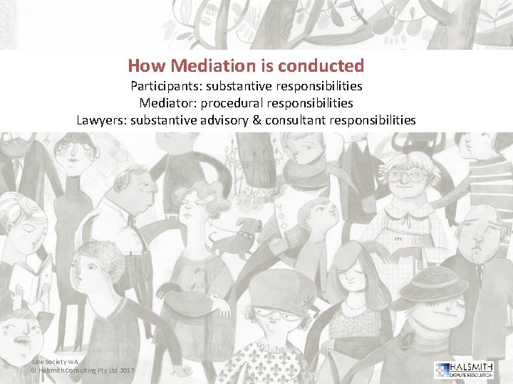 How Mediation is conducted Participants: substantive responsibilities t Mediator: procedural responsibilities Lawyers: substantive advisory