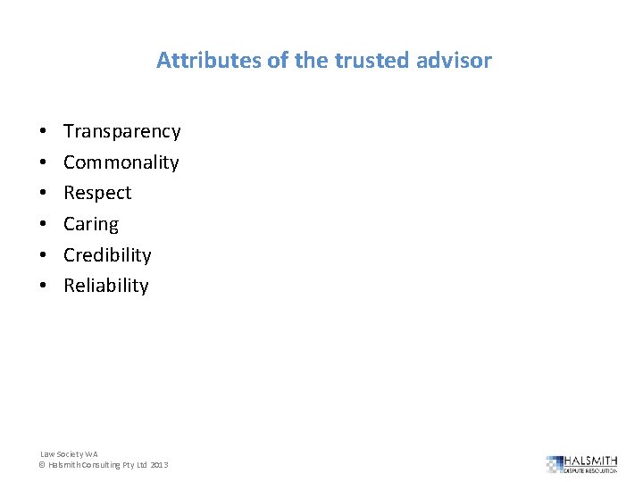 Attributes of the trusted advisor • • • Transparency Commonality Respect Caring Credibility Reliability