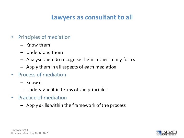 Lawyers as consultant to all • Principles of mediation – – Know them Understand