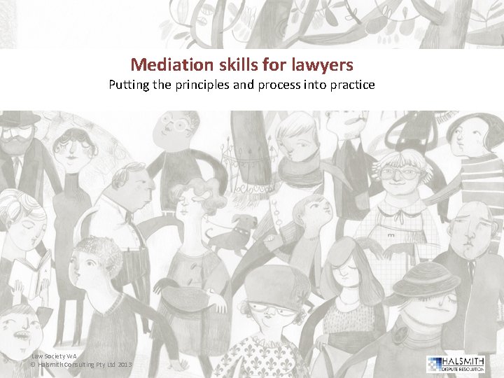 Mediation skills for lawyers t process into practice Putting the principles and Law Society