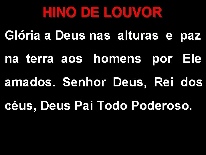 HINO DE LOUVOR Glória a Deus nas alturas e paz na terra aos homens