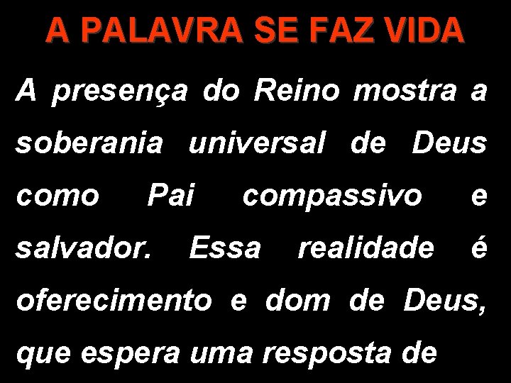 A PALAVRA SE FAZ VIDA A presença do Reino mostra a soberania universal de