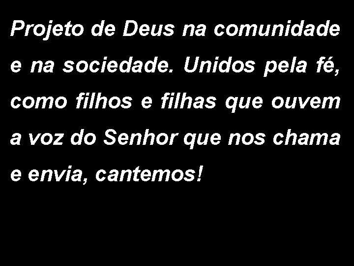 Projeto de Deus na comunidade e na sociedade. Unidos pela fé, como filhos e