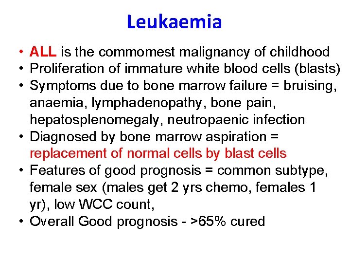 Leukaemia • ALL is the commomest malignancy of childhood • Proliferation of immature white