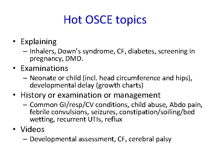 Hot OSCE topics • Explaining – Inhalers, Down’s syndrome, CF, diabetes, screening in pregnancy,