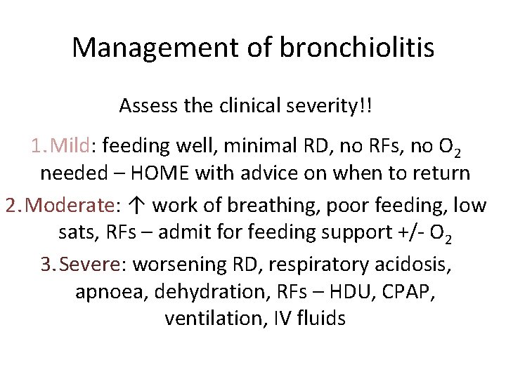 Management of bronchiolitis Assess the clinical severity!! 1. Mild: feeding well, minimal RD, no