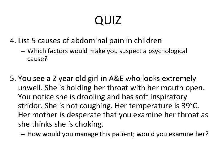 QUIZ 4. List 5 causes of abdominal pain in children – Which factors would