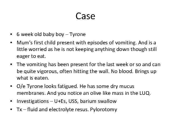 Case • 6 week old baby boy – Tyrone • Mum’s first child present