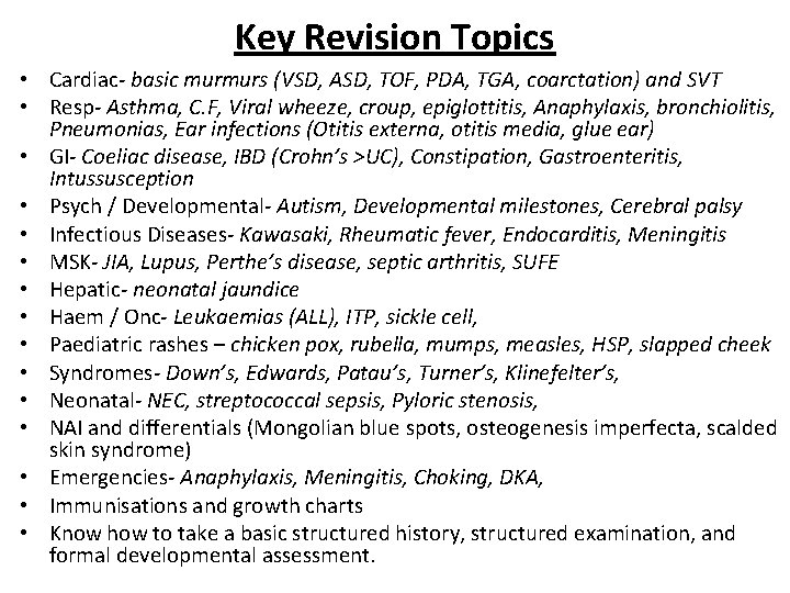 Key Revision Topics • Cardiac- basic murmurs (VSD, ASD, TOF, PDA, TGA, coarctation) and