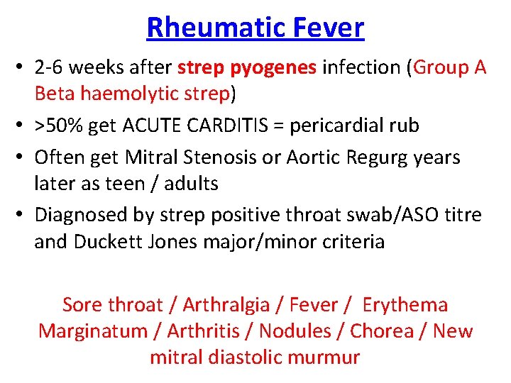 Rheumatic Fever • 2 -6 weeks after strep pyogenes infection (Group A Beta haemolytic