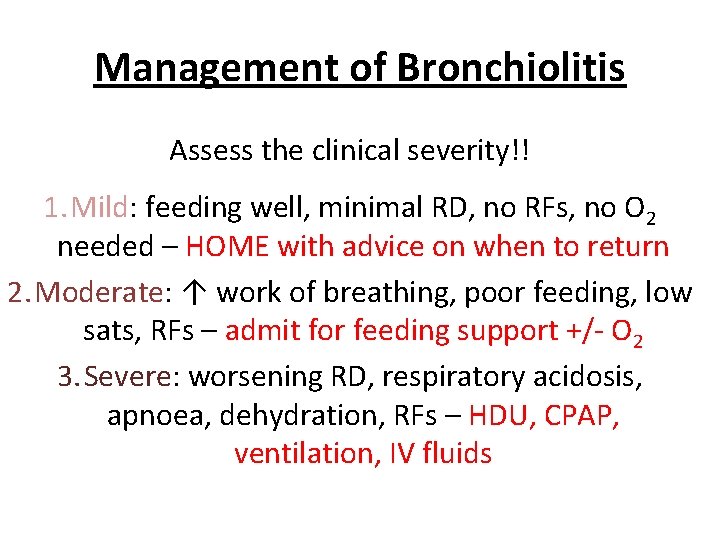 Management of Bronchiolitis Assess the clinical severity!! 1. Mild: feeding well, minimal RD, no