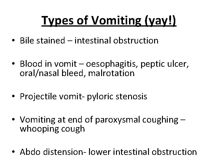 Types of Vomiting (yay!) • Bile stained – intestinal obstruction • Blood in vomit