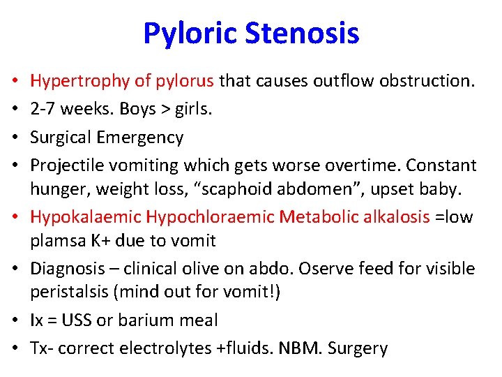 Pyloric Stenosis • • Hypertrophy of pylorus that causes outflow obstruction. 2 -7 weeks.