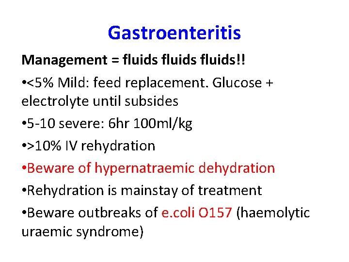 Gastroenteritis Management = fluids!! • <5% Mild: feed replacement. Glucose + electrolyte until subsides