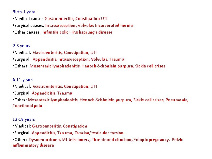 Birth-1 year • Medical causes Gastroenteritis, Constipation UTI • Surgical causes: Intussusception, Volvulus Incarcerated