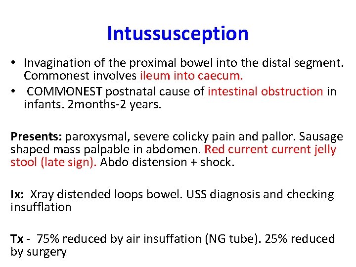 Intussusception • Invagination of the proximal bowel into the distal segment. Commonest involves ileum