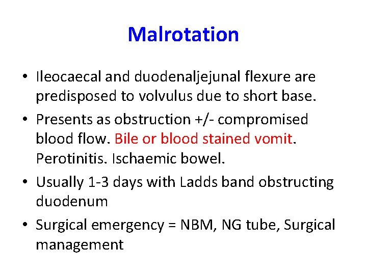 Malrotation • Ileocaecal and duodenaljejunal flexure are predisposed to volvulus due to short base.