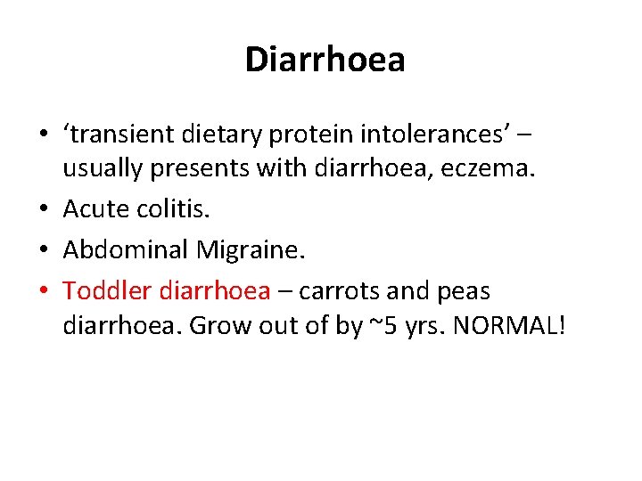 Diarrhoea • ‘transient dietary protein intolerances’ – usually presents with diarrhoea, eczema. • Acute