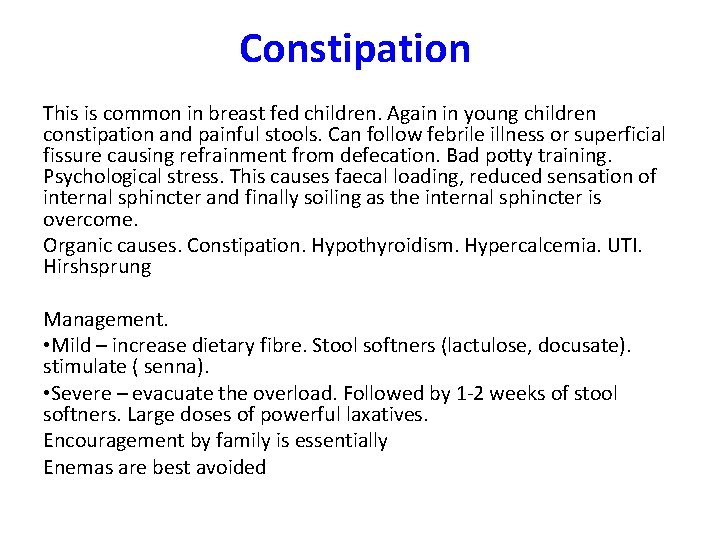 Constipation This is common in breast fed children. Again in young children constipation and