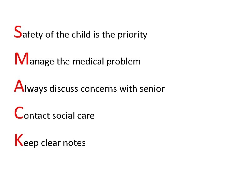 Safety of the child is the priority Manage the medical problem Always discuss concerns