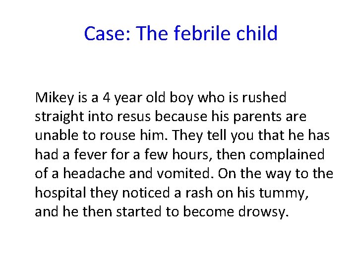 Case: The febrile child Mikey is a 4 year old boy who is rushed