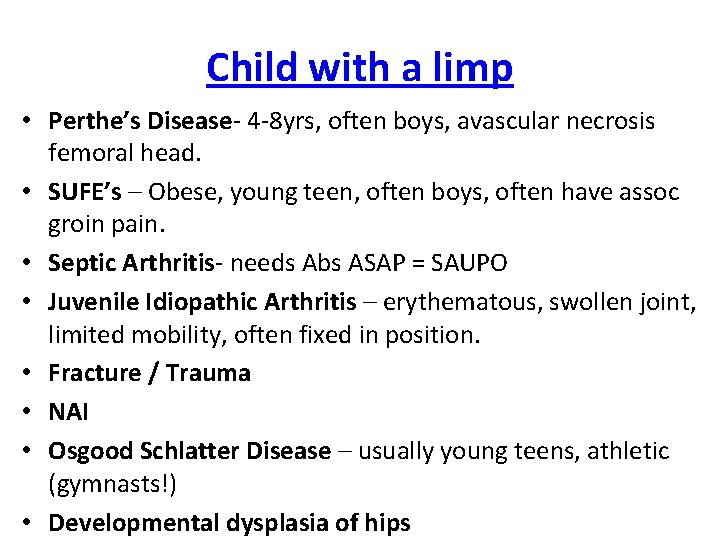 Child with a limp • Perthe’s Disease- 4 -8 yrs, often boys, avascular necrosis