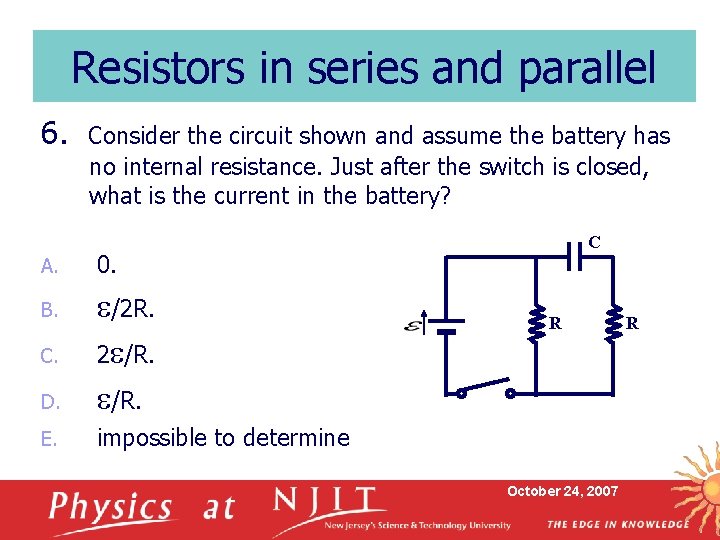 Resistors in series and parallel 6. A. Consider the circuit shown and assume the