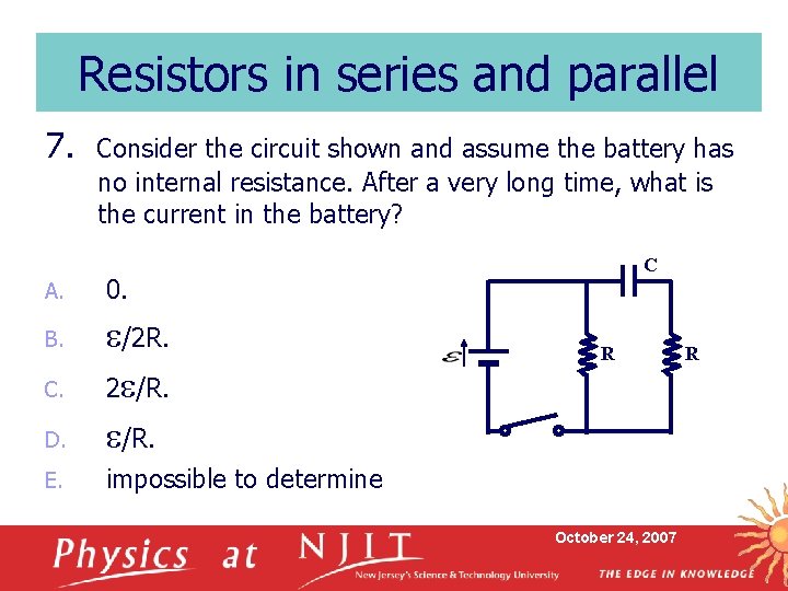 Resistors in series and parallel 7. A. Consider the circuit shown and assume the