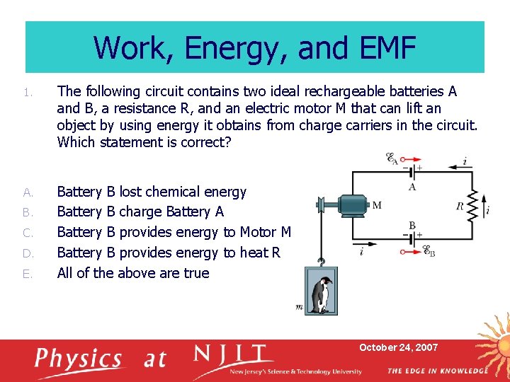 Work, Energy, and EMF 1. The following circuit contains two ideal rechargeable batteries A