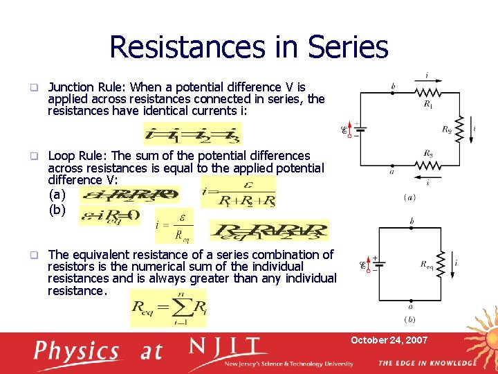 Resistances in Series q Junction Rule: When a potential difference V is applied across