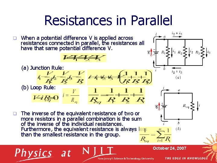 Resistances in Parallel q When a potential difference V is applied across resistances connected