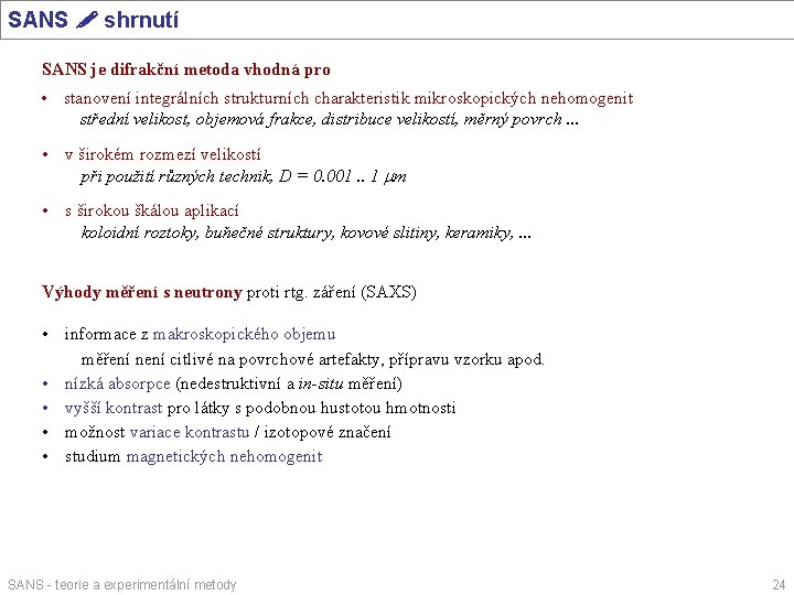 SANS shrnutí SANS je difrakční metoda vhodná pro • stanovení integrálních strukturních charakteristik mikroskopických