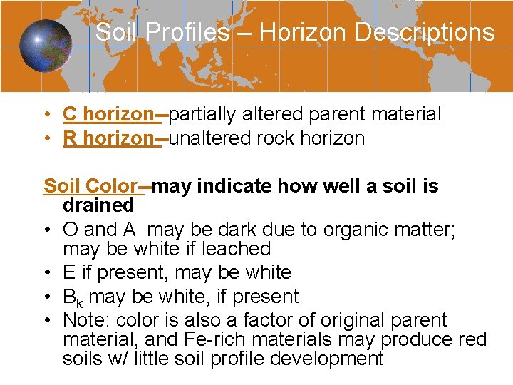 Soil Profiles – Horizon Descriptions • C horizon--partially altered parent material • R horizon--unaltered