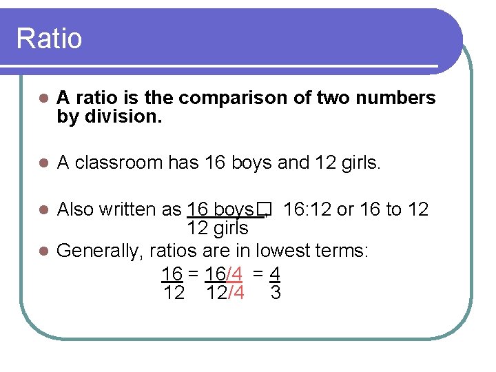 Ratio l A ratio is the comparison of two numbers by division. l A