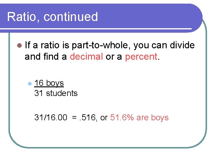 Ratio, continued l If a ratio is part-to-whole, you can divide and find a