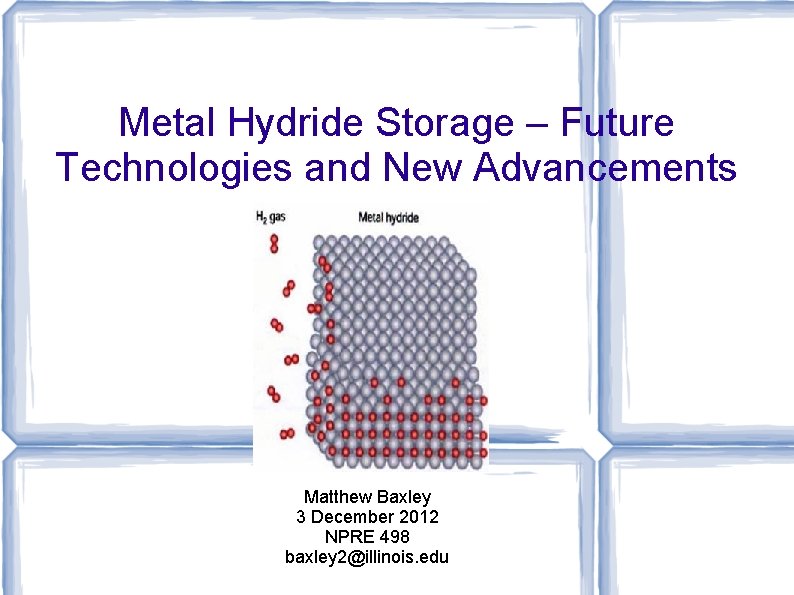 Metal Hydride Storage – Future Technologies and New Advancements Matthew Baxley 3 December 2012
