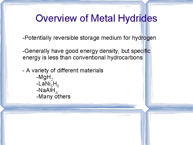 Overview of Metal Hydrides -Potentially reversible storage medium for hydrogen -Generally have good energy